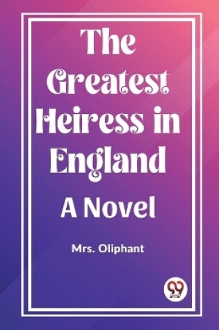 Cover of The Greatest Heiress in England A Novel