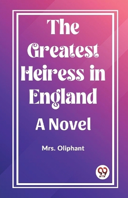 Book cover for The Greatest Heiress in England A Novel