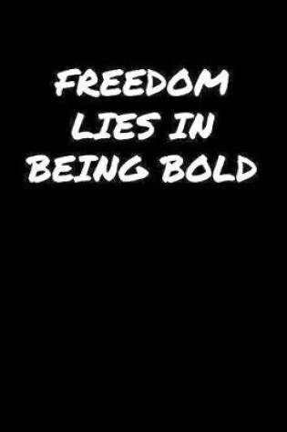 Cover of Freedom Lies In Being Bold�