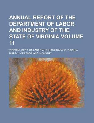 Book cover for Annual Report of the Department of Labor and Industry of the State of Virginia Volume 11