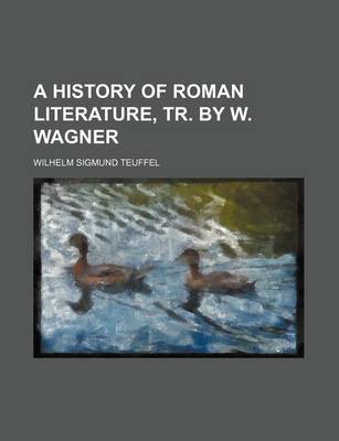 Book cover for A History of Roman Literature, Tr. by W. Wagner