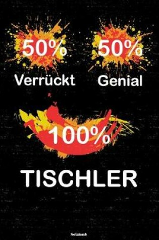 Cover of 50% Verruckt 50% Genial 100% Tischler Notizbuch