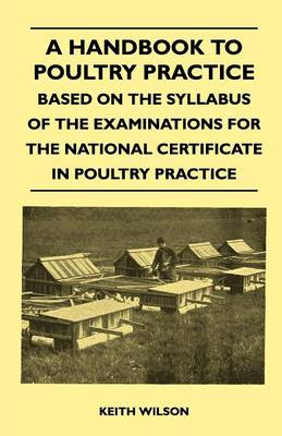 Book cover for A Handbook To Poultry Practice - Based On The Syllabus Of The Examinations For The National Certificate In Poultry Practice