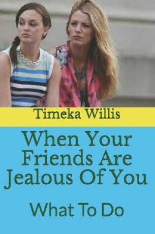 Cover of When Your Friends Are Jealous Of You
