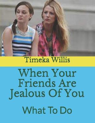 Book cover for When Your Friends Are Jealous Of You