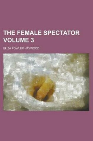 Cover of The Female Spectator Volume 3