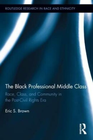 Cover of Black Professional Middle Class: Race, Class, and Community in the Post-Civil Rights Era, The: Race, Class, and Community in the Post-Civil Rights Era