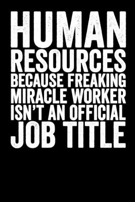 Book cover for Human Resource Because Freaking Miracle Worker Isn't An Official Job Title