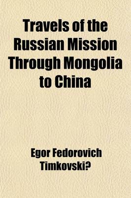 Book cover for Travels of the Russian Mission Through Mongolia to China (Volume 2); And Residence in Pekin, in the Years L820-L821