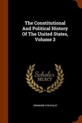 Cover of The Constitutional and Political History of the United States, Volume 3