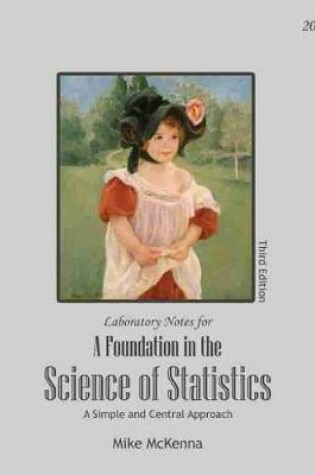 Cover of Lecture and Laboratory Notes for a Foundation in the Science of Statistics: A Simple and Central Approach