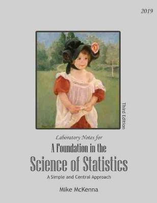 Book cover for Lecture and Laboratory Notes for a Foundation in the Science of Statistics: A Simple and Central Approach