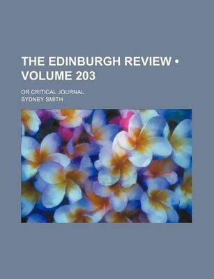 Book cover for The Edinburgh Review (Volume 203); Or Critical Journal