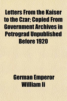 Book cover for Letters from the Kaiser to the Czar; Copied from Government Archives in Petrograd Unpublished Before 1920