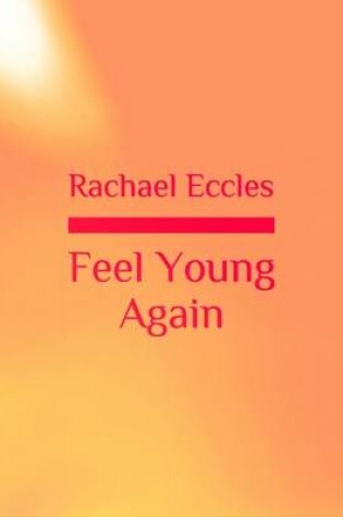 Cover of Feel Young Again, Guided Meditation Hypnotherapy to Feel Rejuvenated, Younger, Energized and Good About Yourself Self Hypnosis CD