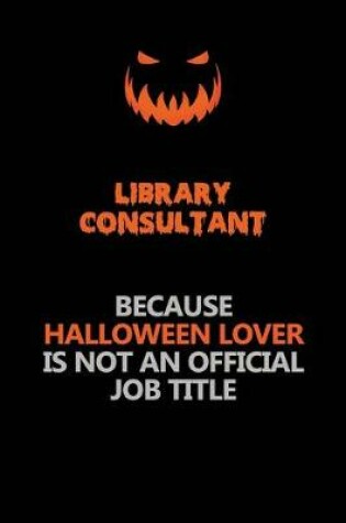 Cover of Library consultant Because Halloween Lover Is Not An Official Job Title