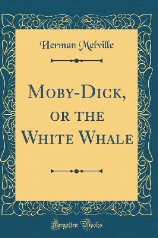 Cover of Moby-Dick, or the White Whale (Classic Reprint)