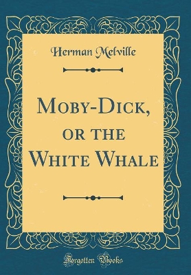 Book cover for Moby-Dick, or the White Whale (Classic Reprint)