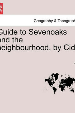 Cover of Guide to Sevenoaks and the Neighbourhood, by Cid.