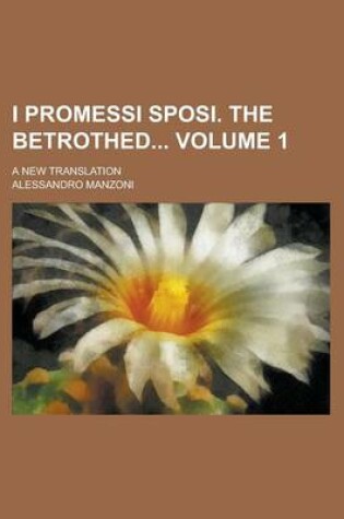 Cover of I Promessi Sposi. the Betrothed; A New Translation Volume 1