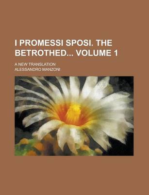 Book cover for I Promessi Sposi. the Betrothed; A New Translation Volume 1