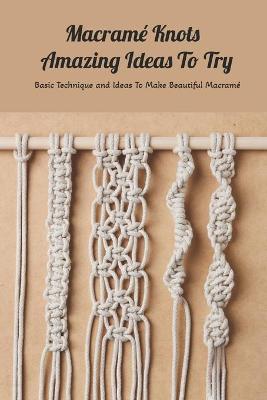 Book cover for Macrame Knots Amazing Ideas To Try
