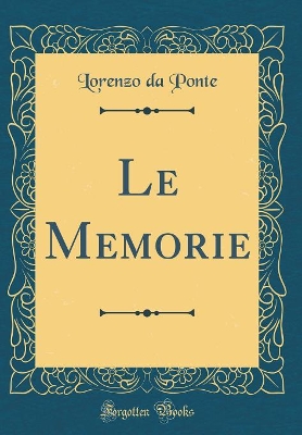 Book cover for Le Memorie (Classic Reprint)