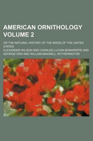 Cover of American Ornithology; Or the Natural History of the Birds of the United States Volume 2