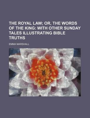 Book cover for The Royal Law; Or, the Words of the King with Other Sunday Tales Illustrating Bible Truths