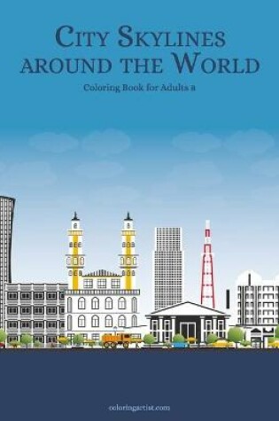 Cover of City Skylines around the World Coloring Book for Adults 8