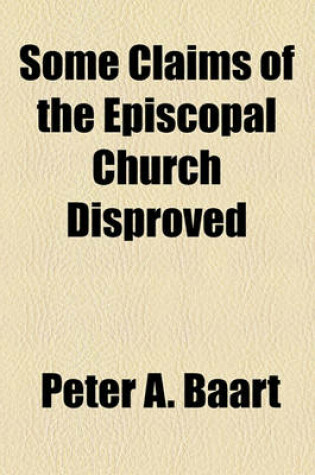 Cover of Some Claims of the Episcopal Church Disproved