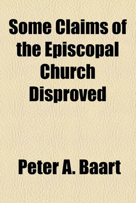 Book cover for Some Claims of the Episcopal Church Disproved