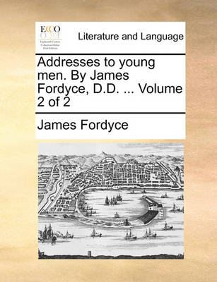 Cover of Addresses to Young Men. by James Fordyce, D.D. ... Volume 2 of 2