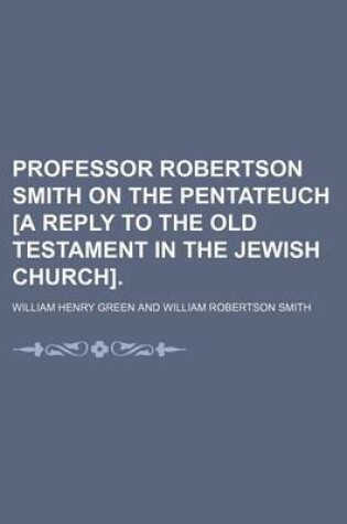 Cover of Professor Robertson Smith on the Pentateuch [A Reply to the Old Testament in the Jewish Church].