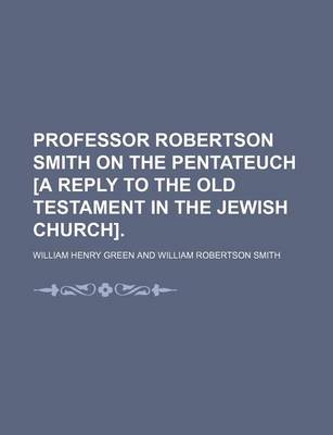 Book cover for Professor Robertson Smith on the Pentateuch [A Reply to the Old Testament in the Jewish Church].