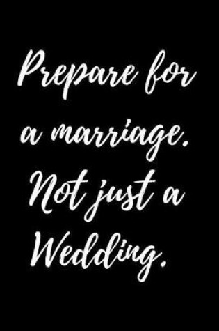 Cover of Prepare for a marriage. Not just a Wedding.