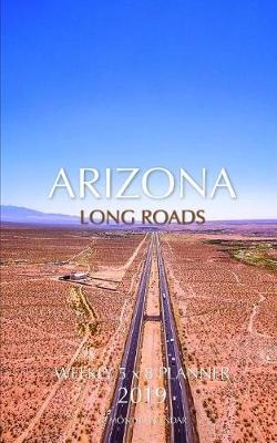 Book cover for Arizona Long Roads Weekly 5 X 8 Planner 2019