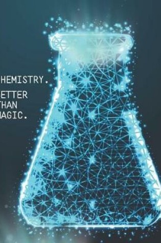 Cover of Chemistry. Better Than Magic.