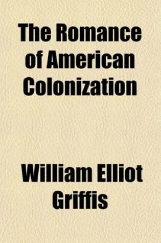 Cover of The Romance of American Colonization; How the Foundation Stones of Our History Were Laid