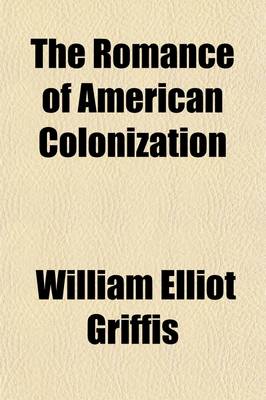 Book cover for The Romance of American Colonization; How the Foundation Stones of Our History Were Laid