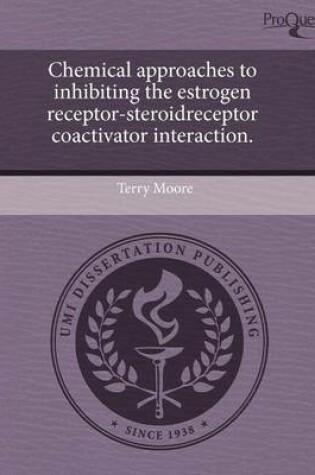 Cover of Chemical Approaches to Inhibiting the Estrogen Receptor-Steroidreceptor Coactivator Interaction