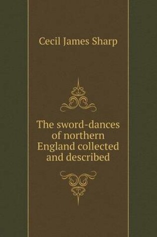 Cover of The sword-dances of northern England collected and described