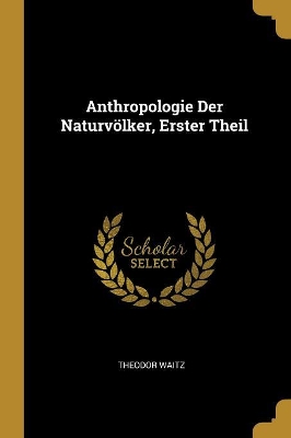 Book cover for Anthropologie Der Naturvölker, Erster Theil