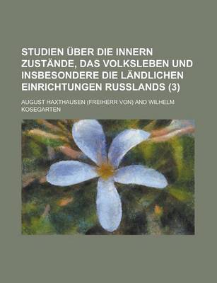 Book cover for Studien Uber Die Innern Zustande, Das Volksleben Und Insbesondere Die Landlichen Einrichtungen Russlands (3)