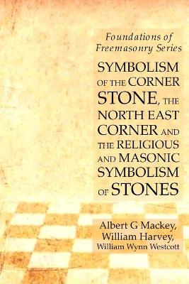 Book cover for Symbolism of the Corner Stone, the North East Corner and the Religious and Masonic Symbolism of Stones