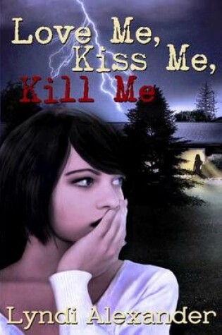 Cover of Love Me, Kiss Me, Kill Me