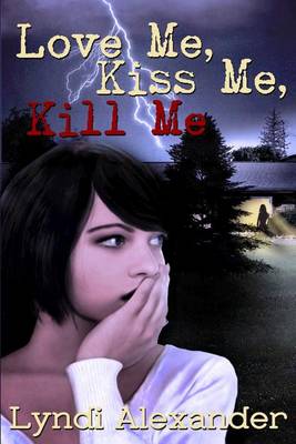 Book cover for Love Me, Kiss Me, Kill Me