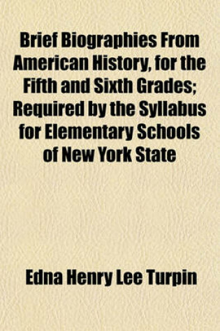 Cover of Brief Biographies from American History, for the Fifth and Sixth Grades; Required by the Syllabus for Elementary Schools of New York State