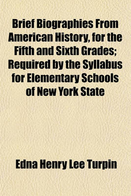 Book cover for Brief Biographies from American History, for the Fifth and Sixth Grades; Required by the Syllabus for Elementary Schools of New York State