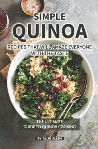 Cover of Simple Quinoa Recipes That Will Amaze Everyone with The Taste